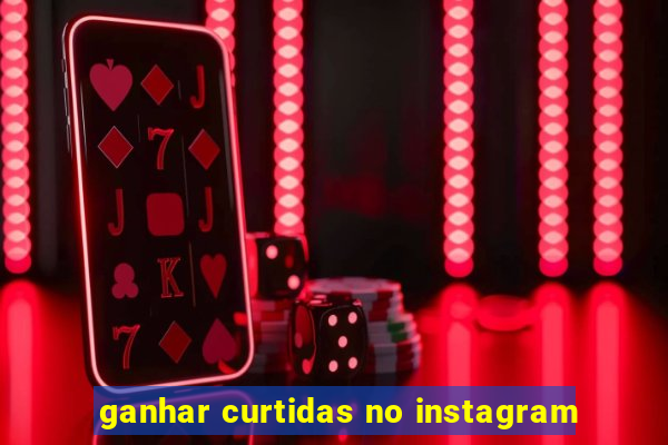 ganhar curtidas no instagram